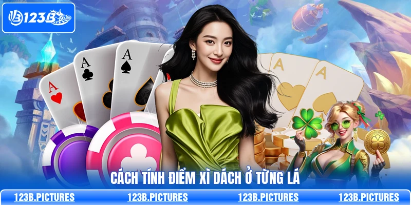 Cách tính điểm Xì Dách ở từng lá