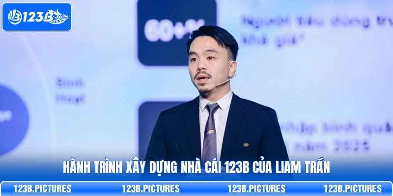 Hành trình xây dựng nhà cái 123B của Liam Trần